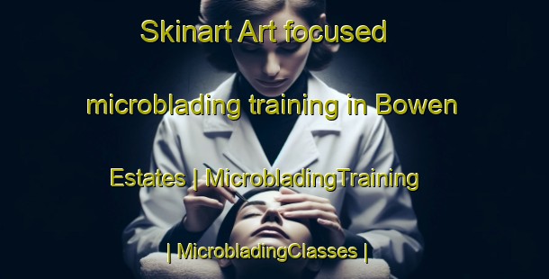 Skinart Art-focused microblading training in Bowen Estates | MicrobladingTraining | MicrobladingClasses | SkinartTraining-United States